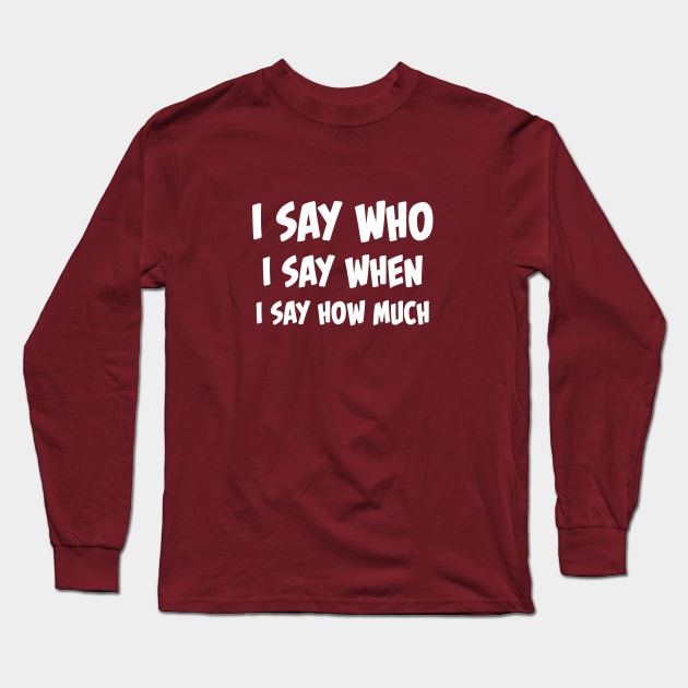 I say who! Long Sleeve T-Shirt by DVC